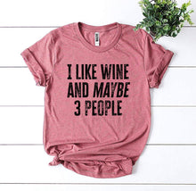 Load image into Gallery viewer, I Like Wine And Maybe 3 People T-shirt