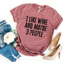 Load image into Gallery viewer, I Like Wine And Maybe 3 People T-shirt
