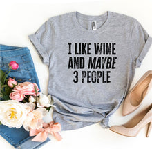 Load image into Gallery viewer, I Like Wine And Maybe 3 People T-shirt
