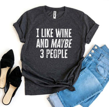 Load image into Gallery viewer, I Like Wine And Maybe 3 People T-shirt
