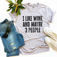 Load image into Gallery viewer, I Like Wine And Maybe 3 People T-shirt
