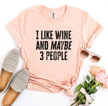 Load image into Gallery viewer, I Like Wine And Maybe 3 People T-shirt
